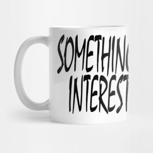 Something Interesting Mug